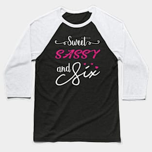 Sweet Sassy And Six Birthday Baseball T-Shirt